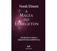 A Magia do Lemegeton: Um Manual Para a Arquitetura Espiritual