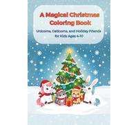 A Magical Christmas Coloring Book: Unicorns, Caticorns, and Holiday Friends for Kids Ages 4-10