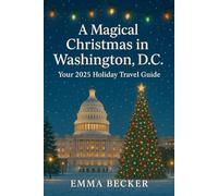 A Magical Christmas In Washington, D.C.: Your 2025 Holiday Travel Guide.
