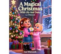 A Magical Christmas With Lily And Daisy - The Sisters Big Christmas Suprise: A Magical Christmas Adventure For Kids, About Sisters, Santa, And Believing In Magic