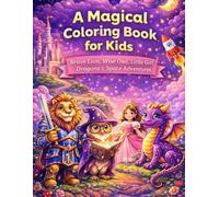 A Magical Coloring Book for Kids: A Brave Lion, a Wise Owl, a Little Girl, Dragons & Space Adventures (Magical Adventures for Kids)