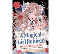 A Magical Girl Rehired : A Novel