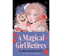 A Magical Girl Retires: A Novel