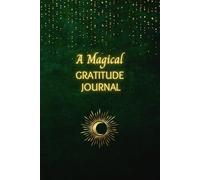 A Magical Gratitude Journal: A daily path to joy, wonder, and tiny magical moments.