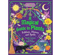 A Magical Guide to Plants: Folklore, History and Spells
