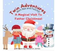 A Magical Visit To Father Christmas!: A Twin Adventure With Rex and Felicity (Twin Adventures with Rex and Felicity)