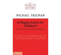 A Magna Carta for Children?: Rethinking Children's Rights (The Hamlyn Lectures)