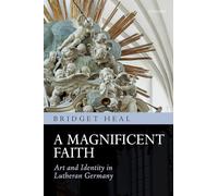 A Magnificent Faith: Art and Identity in Lutheran Germany