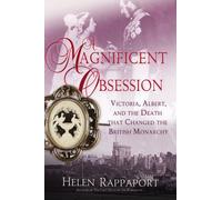 A Magnificent Obsession: Victoria, Albert, and the Death That Changed the British Monarchy