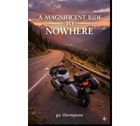 A Magnificent Ride to Nowhere: My Conversation with the Open Road