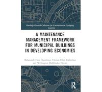 A Maintenance Management Framework for Municipal Buildings in Developing Economies (Routledge Research Collections for Construction in Developing Countries)