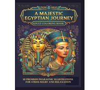A MAJESTIC EGYPTIAN JOURNEY: Adult Coloring Book with 30 Premium Pharaonic Illustrations for Stress Relief and Relaxation | High-Quality Clear Line Art