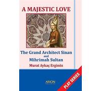 A Majestic Love - The Grand Architect Sinan and Mihrimah Sultan