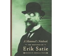 A Mammal's Notebook: The Collected Writings of Erik Satie