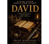 A Man After God's Own Heart: A Study of David: A Study of David