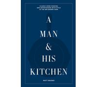 A Man amp His Kitchen: Classic Home Cooking by Matt Hranek (HB 2023)