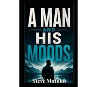 A MAN AND HIS MOODS: The Invisible Forces That Shape Male Behavior - And How to Master Them (CRACKS IN THE ARMOUR)