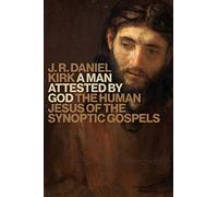 A Man Attested by God: The Human Jesus of the Sunoptic Gospels: The Human Jesus of the Synoptic Gospels