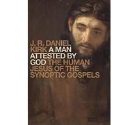 A Man Attested by God: The Human Jesus of the Synoptic Gospels