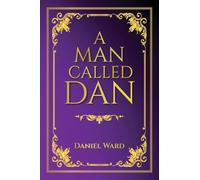 A Man Called Dan: An Autobiographical Memoir of Leadership, Perseverance, and Faith