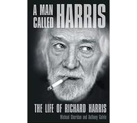 A Man Called Harris: The Life of Richard Harris