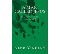 A Man called JESUS: ALL YOU wanted to know ABOUT