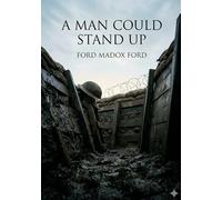 A Man Could Stand Up: by Ford Madox Ford