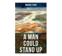 A MAN COULD STAND UP: Parade's End Series