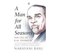 A Man For All Seasons: The Life Of K.M. Panikkar