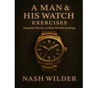 A Man & His Watch Exercises: Exquisite Practice of Matt Hranek teachings