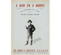 A Man in a Hurry: The Extraordinary Life and Times of Edward Payson Weston, the World's Greatest Walker