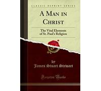A Man in Christ: The Vital Elements of St. Paul's Religion (Classic Reprint)