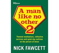 A Man Like No Other 2: Themed meditations, reflective services and quiet day outlines on the person of Jesus [Paperback] Nick Fawcett [Paperback] Nick Fawcett [Paperback] Nick Fawcett [Paperback] Nick Fawcett [Paperback] Nick Fawcett [Paperback] Nick Fawcett [Paperback] Nick Fawcett [Paperback] Nick Fawcett [Paperback] Nick Fawcett [Paperback] Nick Fawcett [Paperback] Nick Fawcett [Paperback] Nick Fawcett [Paperback] Nick Fawcett [Paperback] Nick Fawcett [Paperback] Nick Fawcett [Paperback] Nick