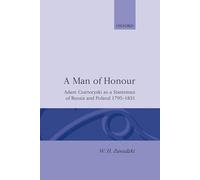 A Man of Honour: Adam Czartoryski as a Statesman of Russia and Poland 1795-1831