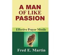 A MAN OF LIKE PASSION: EFFECTIVE PRAYER MISSILE