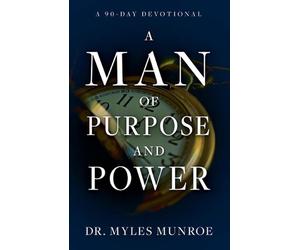 A Man of Purpose and Power: A 90-Day Devotional by Myles Munroe (English) Paperb