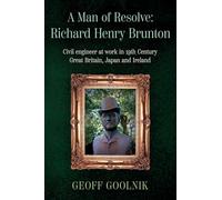 A Man of Resolve: Richard Henry Brunton: Civil engineer at work in 19th Century Great Britain, Japan and Ireland