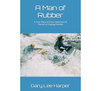 A Man of Rubber: A True Story of Love, Adventure & The Art of Staying Flexible