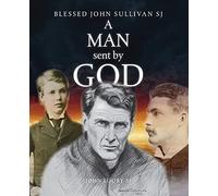 A Man Sent by God: John Sullivan SJ: Blessed John Sullivan SJ