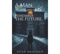 A MAN WHO CAN ONLY REMEMBER THE FUTURE (The Broken Reality Series)