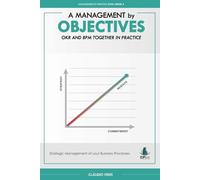 A Management by Objectives: OKR and BPM Together in Practice: Strategic Management of your Business Processes: 3 (Management in Practice Series)