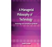 A Managerial Philosophy of Technology: Technology and Humanity in Symbiosis