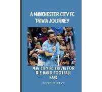 A Manchester City FC Trivia Journey: Man City FC trivia for die-hard football fans