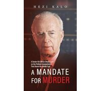 A Mandate for Murder: A Senior ISA Officer Sheds Light on the Political Assassination That Shook the Middle East