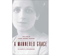 A Mannered Grace: The Life of Laura (Riding) Jackson