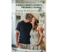 A Man's 9 Month Journey Pregnancy Journal: Becoming The Man God Intended: Fatherhood The Truth Book