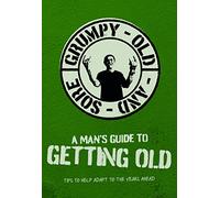 A Man's Guide To Getting Old - Angry, Old & Sore