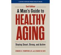 A Man's Guide to Healthy Aging : Staying Smart, Strong, and Active
