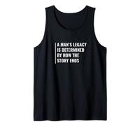 A Man's Legacy When Story Ends. Legacy Quote Tank Top