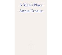 A Man's Place - WINNER OF THE 2022 NOBEL PRIZE IN LITERATURE (Paperback) - Annie Ernaux Book